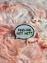 Load image into Gallery viewer, Feelin' Hot Yet? Speech Bubble: EXTRAS
